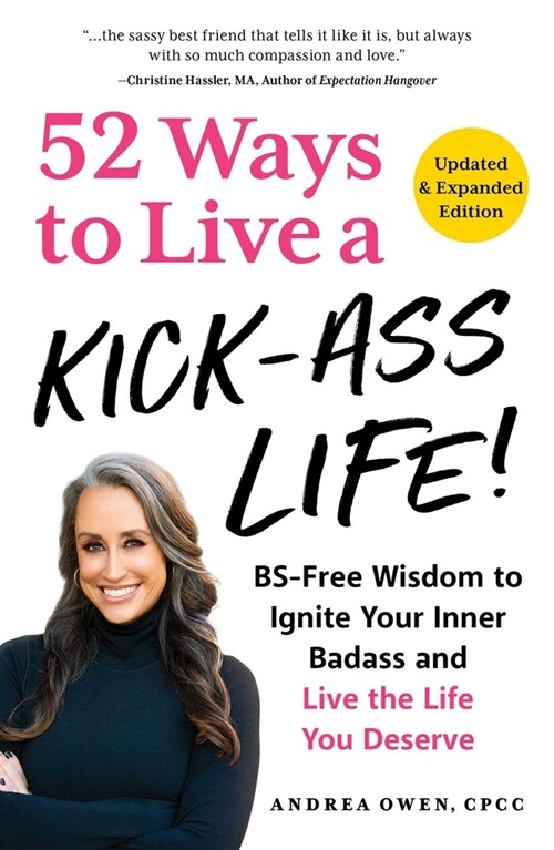 52 Ways to Live a Kick-Ass Life!: Bs-Free Wisdom to Ignite Your Inner Badass and Live the Life You Deserve (Paperback)