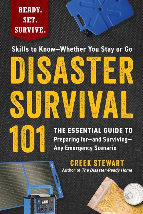 Disaster Survival 101: The Essential Guide to Preparing For--And Surviving--Any Emergency Scenario (Paperback)