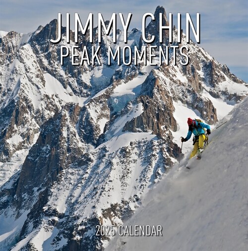 Jimmy Chin Peak Moments Wall Calendar 2025: Photos from the Edge (Wall)