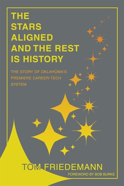 The Stars Aligned And The Rest Is History: The Story Of Oklahomas Premiere Career-Tech System (Paperback)