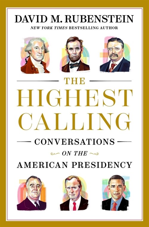 The Highest Calling: Conversations on the American Presidency (Hardcover)
