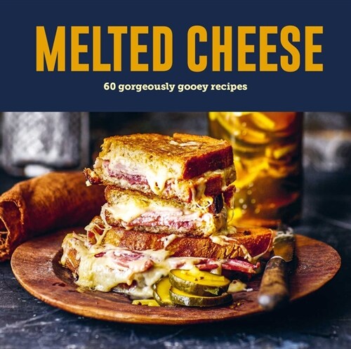 Melted Cheese : 60 Gorgeously Gooey Recipes (Hardcover)