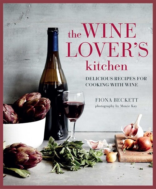 The Wine Lover’s Kitchen : Delicious Recipes for Cooking with Wine (Hardcover)