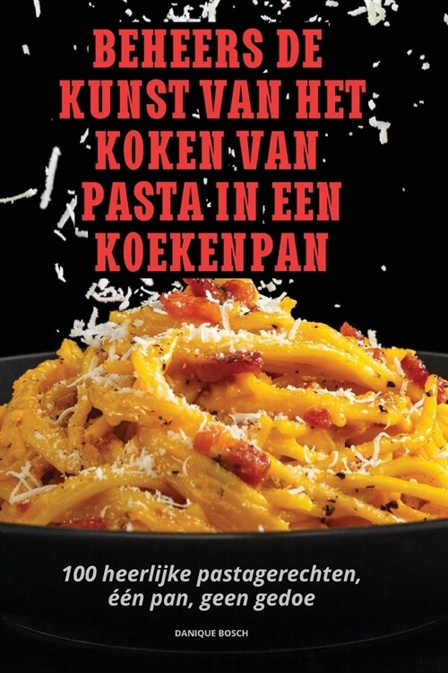 Beheers de Kunst Van Het Koken Van Pasta in Een Koekenpan (Paperback)