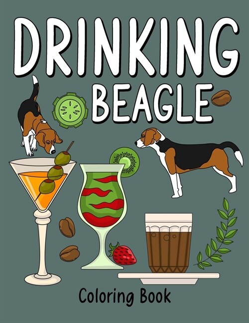 Drinking Beagle Coloring Book: Coloring Books for Adults, Coloring Book with Many Coffee and Drinks Recipes, Super Cute for a Dog Lovers (Paperback)