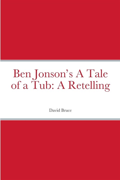 Ben Jonsons A Tale of a Tub: A Retelling (Paperback)