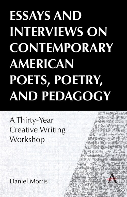 Essays and Interviews on Contemporary American Poets, Poetry, and Pedagogy : A Thirty-Year Creative Writing Workshop (Paperback)