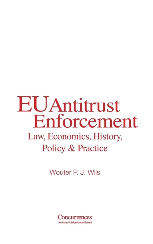 EU Antitrust Enforcement: Law, Economics, History, Policy & Practice (Hardcover)