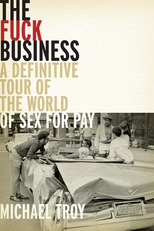 The Fuck Business: A Definitive Tour of the World of Sex for Pay (Combat Zone Trilogy: Book 2) (Hardcover)
