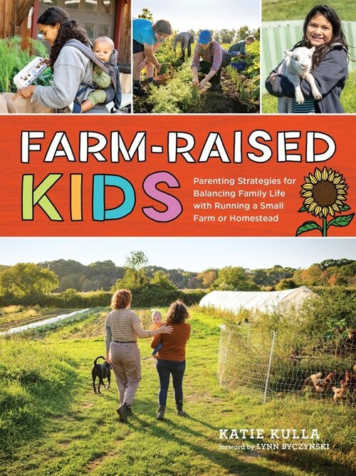 Farm-Raised Kids: Parenting Strategies for Balancing Family Life with Running a Small Farm or Homestead (Paperback)