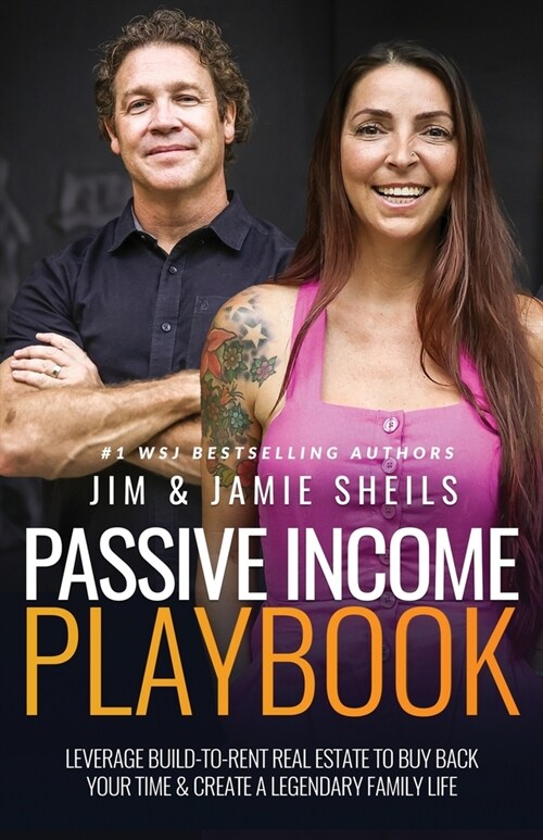 Passive Income Playbook: Leverage Build-To-Rent Real Estate to Buy Back Your Time & Create a Legendary Family Life (Paperback)