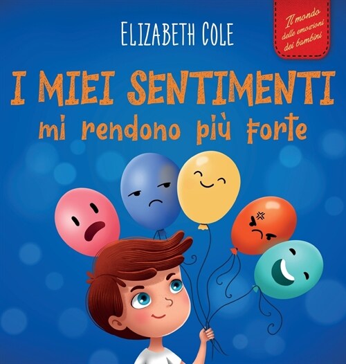 I miei sentimenti mi rendono pi?forte: Libro delle emozioni per bambini (dai 3 agli 8 anni) che insegna come gestire le emozioni pi?intense (rabbia, (Hardcover)