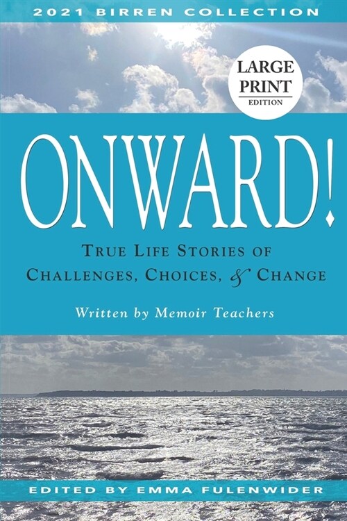 Onward!: True Life Stories of Challenges, Choices & Change (Paperback)