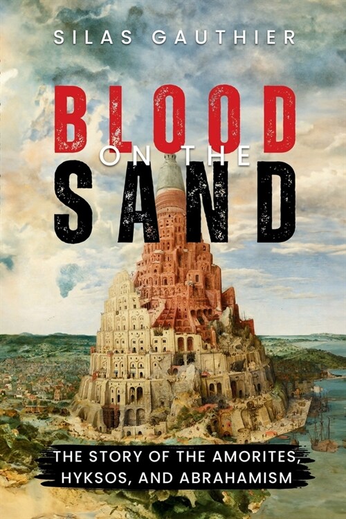 Blood on the Sand: The Story of the Amorites, Hyksos, and Abrahamism (Paperback)