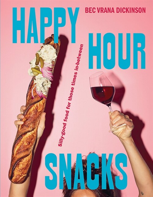 Happy Hour Snacks: Silly-Good Food for Those Times In-Between (Hardcover)