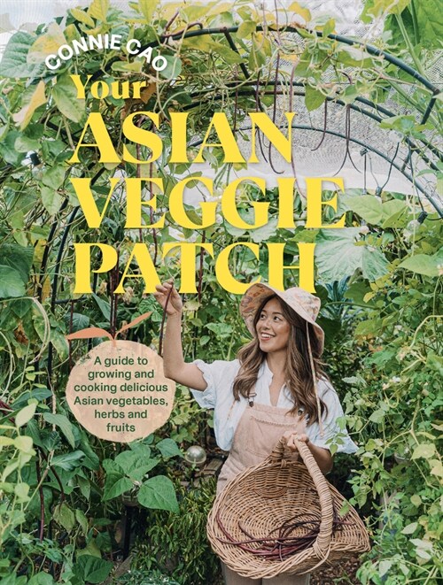 Your Asian Veggie Patch: A Guide to Growing and Cooking Delicious Asian Vegetables, Herbs and Fruits (Paperback)