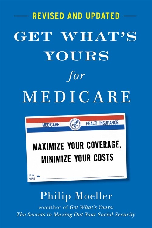 Get Whats Yours for Medicare - Revised and Updated: Maximize Your Coverage, Minimize Your Costs (Hardcover)