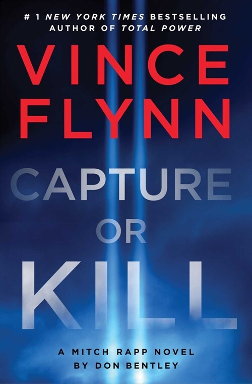 Capture or Kill: A Mitch Rapp Novel by Don Bentley (Hardcover)