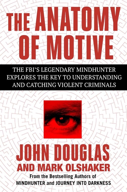The Anatomy of Motive: The Fbis Legendary Mindhunter Explores the Key to Understanding and Catching Violent Criminals (Paperback)