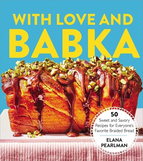 With Love and Babka: 50 Sweet and Savory Recipes for Everyones Favorite Braided Bread (a Cookbook) (Hardcover)