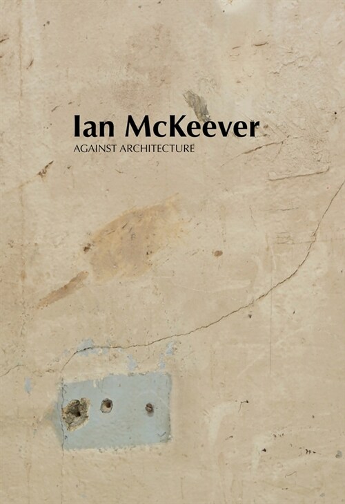 Ian McKeever – Against Architecture (Paperback)