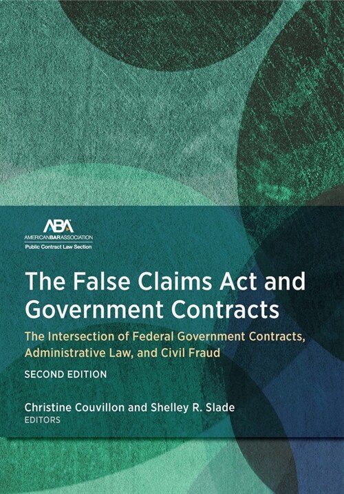 The False Claims ACT and Government Contracts: The Intersection of Federal Government Contracts, Administrative Law, and Civil Fraud, Second Edition (Paperback)