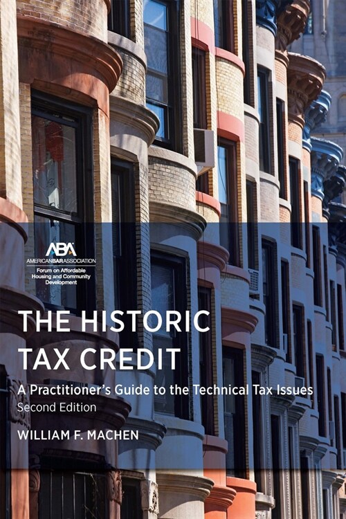 The Historic Tax Credit: A Practitioners Guide to the Technical Tax Issues, 2nd Edition (Paperback)