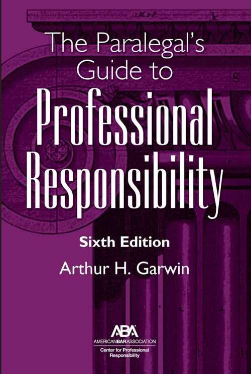 The Paralegals Guide to Professional Responsibility, Sixth Edition (Paperback)