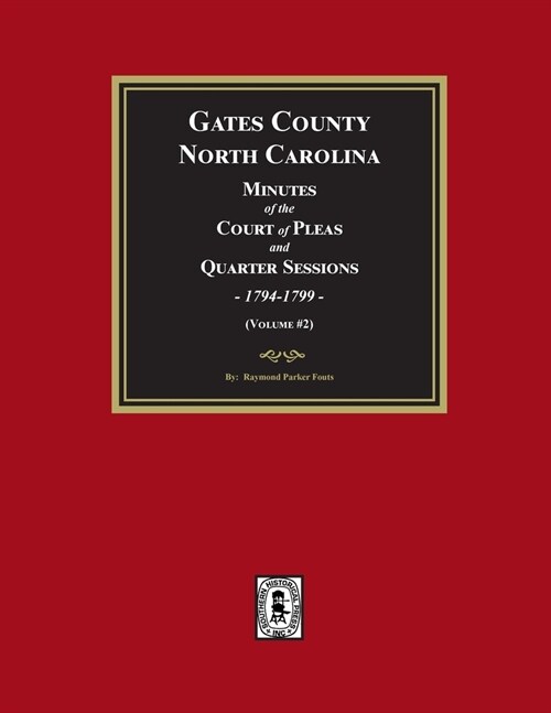 Gates County, North Carolina Minutes of the Court of Pleas and Quarter Sessions, 1794-1799. (Volume #2) (Paperback)