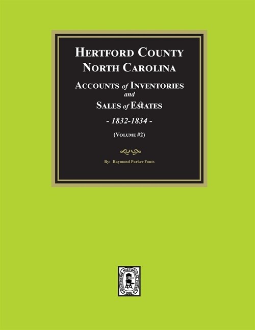 Hertford County, North Carolina Inventories and Sales of Estates, 1832-1834. (Volume #2) (Paperback)