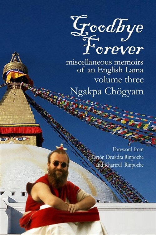Goodbye Forever - Volume Three: Miscellaneous Memoirs of an English Lama (Paperback)