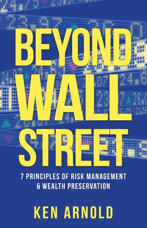 Beyond Wall Street: 7 Principles of Risk Management & Wealth Preservation (Paperback)