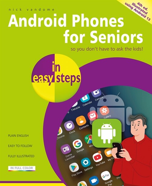Android Phones for Seniors in easy steps : Illustrated using Android 13 (Paperback, 4 ed)