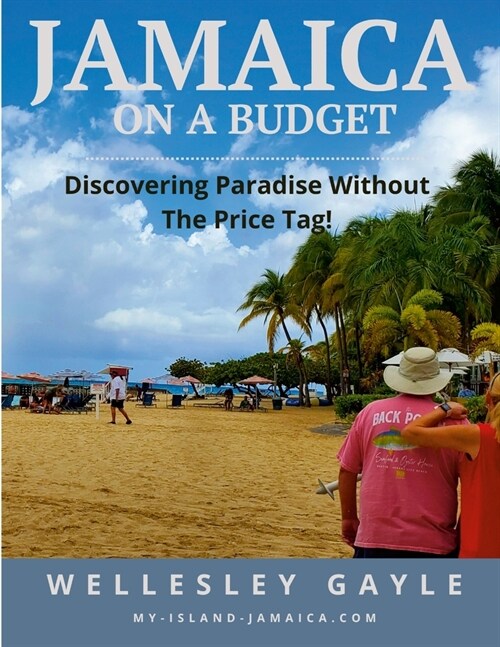 JAMAICA On A Budget - Discovering Paradise Without The Price Tag! (Paperback)