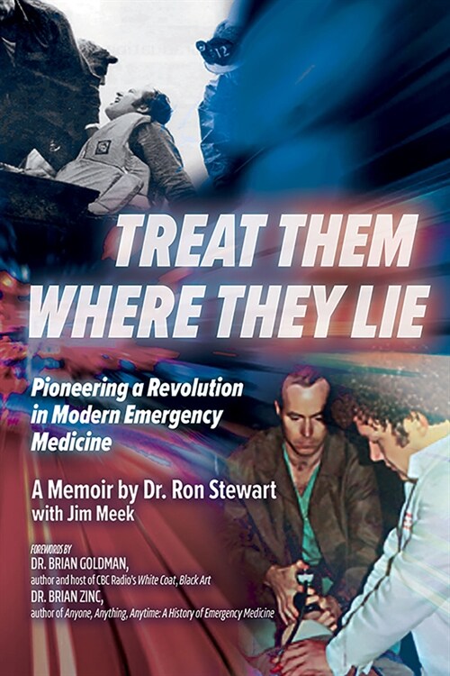 Treat Them Where They Lie: Pioneering a Revolution in Modern Emergency Medicine (Paperback)
