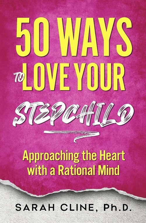 50 Ways to Love Your Stepchild: Approaching the Heart With a Rational Mind (Paperback)