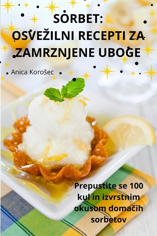 Sorbet: Osvezilni Recepti Za Zamrznjene Uboge (Paperback)