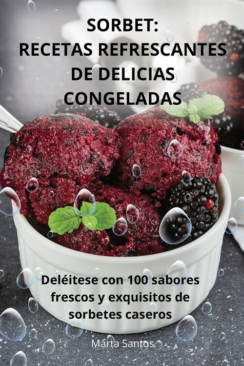 Sorbet: Recetas Refrescantes de Delicias Congeladas (Paperback)