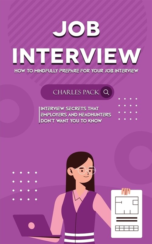 Job Interview: How to Mindfully Prepare for Your Job Interview (Interview Secrets That Employers and Headhunters Dont Want You to Kn (Paperback)