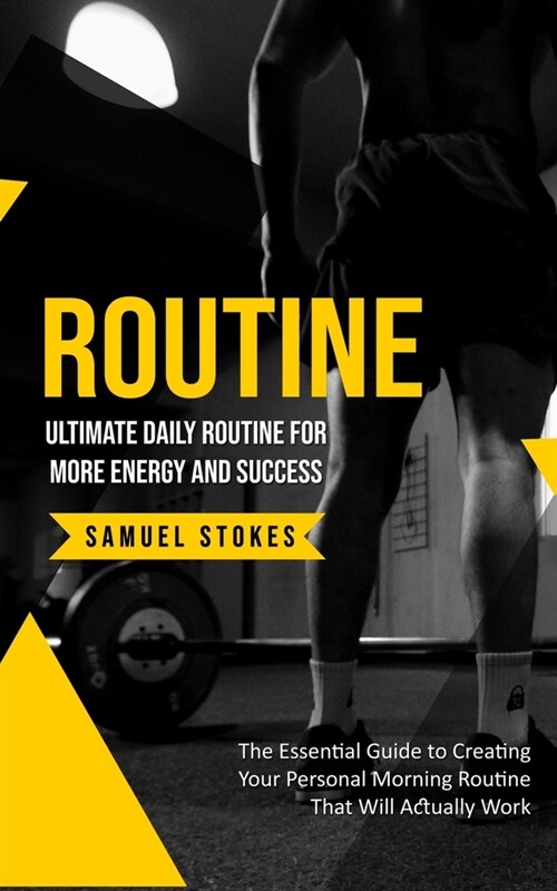 Routine: Ultimate Daily Routine for More Energy and Success (The Essential Guide to Creating Your Personal Morning Routine That (Paperback)