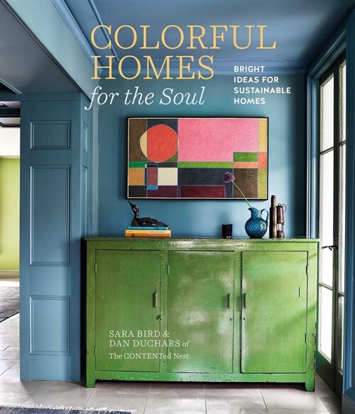Colorful Homes for the Soul: Bright Ideas for Sustainable Homes (Hardcover)