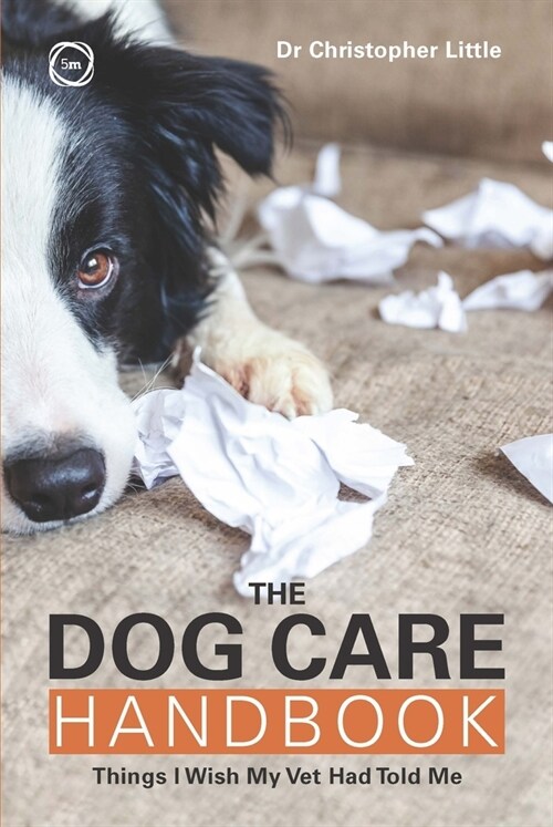 The Dog Care Handbook : Things I Wish My Vet Had Told Me (Paperback)