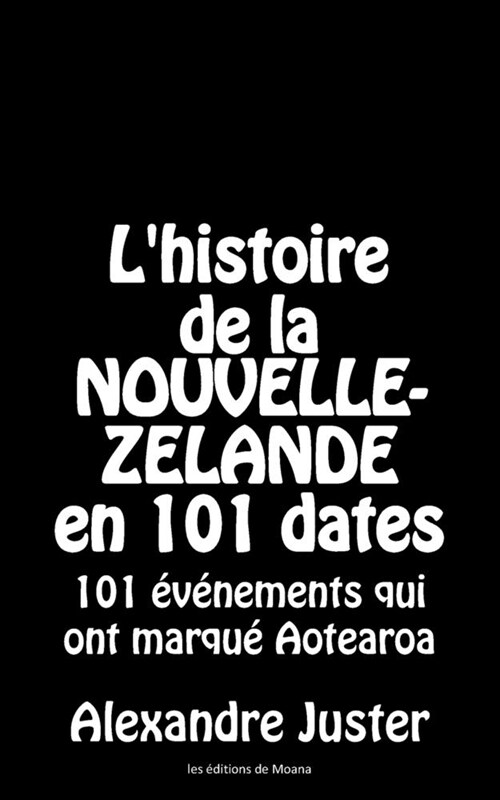 Lhistoire de la Nouvelle-Z?ande en 101 dates: 101 ??ements marquants dAotearoa (Paperback)
