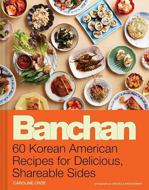 Banchan: 60 Korean American Recipes for Delicious, Shareable Sides (Hardcover)