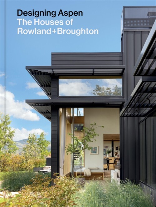 Designing Aspen: The Houses of Rowland+broughton (Hardcover)