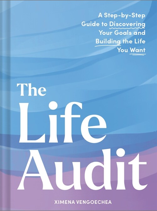 The Life Audit: A Step-By-Step Guide to Discovering Your Goals and Building the Life You Want (Hardcover)