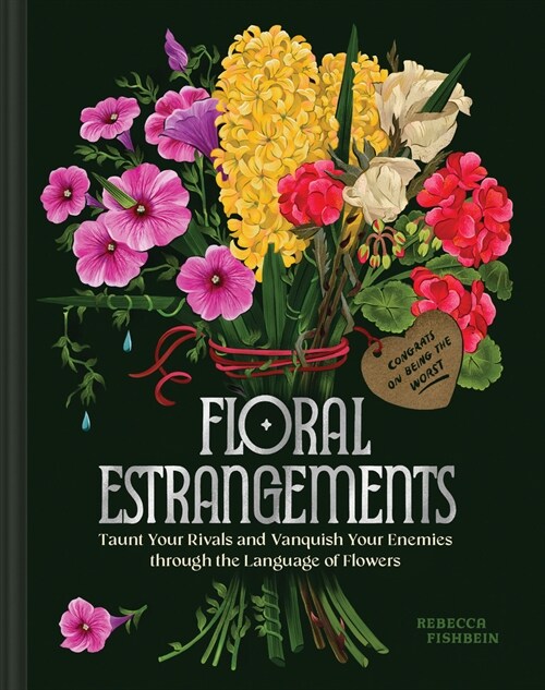 Floral Estrangements: Taunt Your Rivals & Vanquish Your Enemies Through the Language of Flowers (Hardcover)