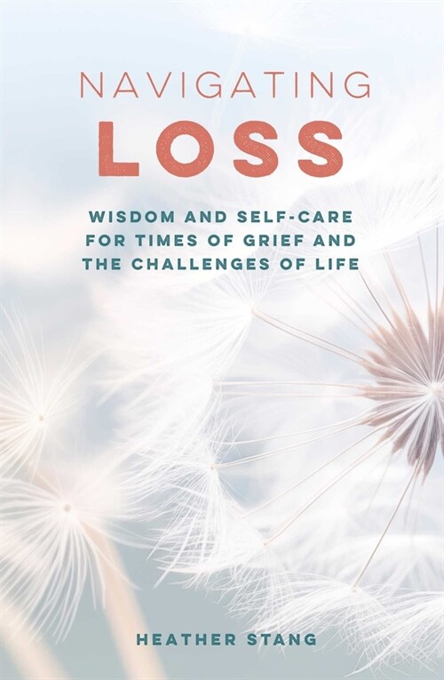 Navigating Loss : Wisdom and Self-Care for Times of Grief and the Challenges of Life (Paperback)