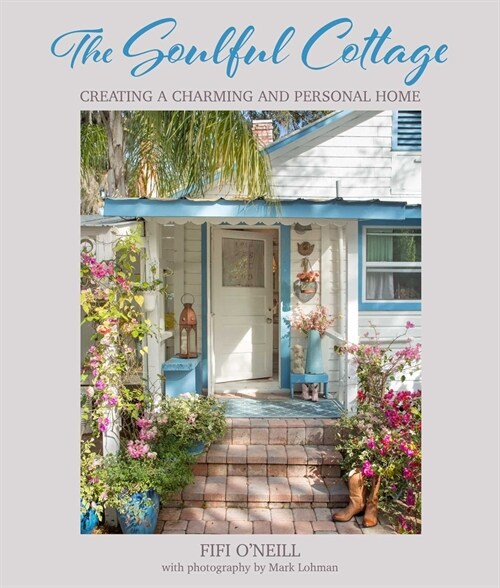 The Soulful Cottage : Creating a Charming and Personal Home (Hardcover)