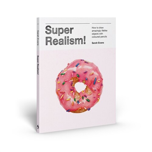 Super Realism!: How to Draw Amazingly Lifelike Objects with Colored Pencils (Paperback)